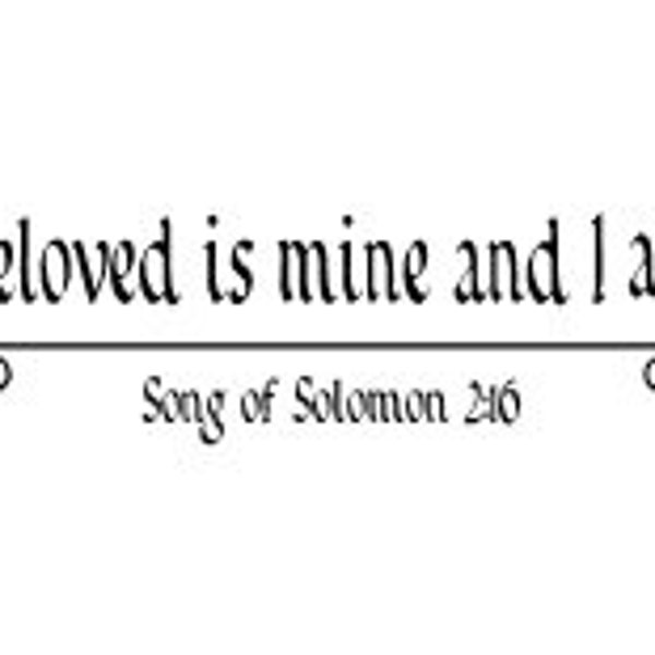 My beloved is mine and I am his - Song of Solomon - wall decal 23 x 5.5"