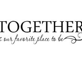 Together is our favorite place to be vinyl wall decal