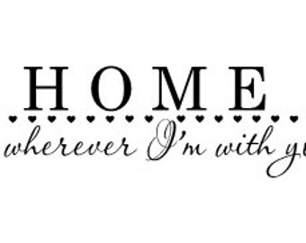 Home is wherever I'm with you vinyl wall decal