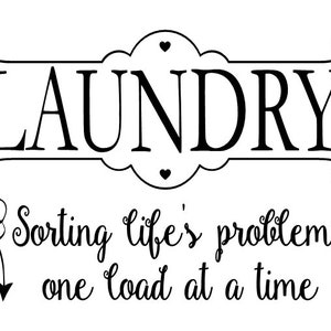 May include: Black and white typography sign that reads "Laundry: Sorting life's problems one load at a time".