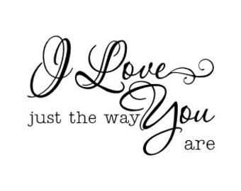 I Love You just the way you are vinyl wall decal