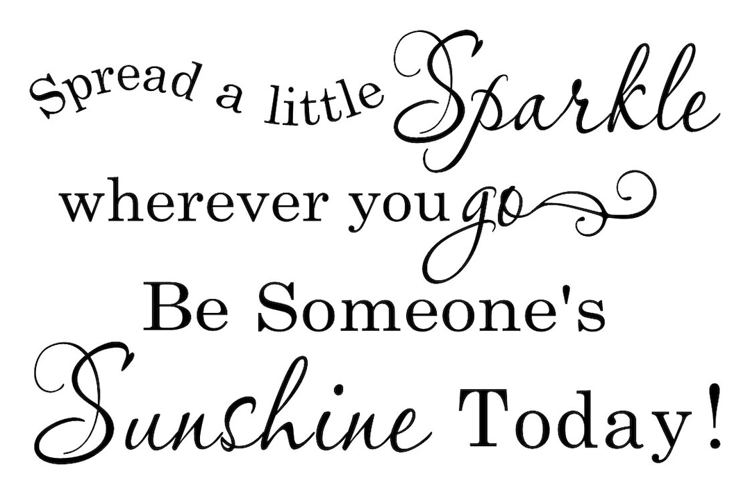 Spread a Little Sparkle Wherever You Go Be Someone's Sunshine Today ...