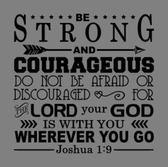 be strong and very courageous do not be afraid