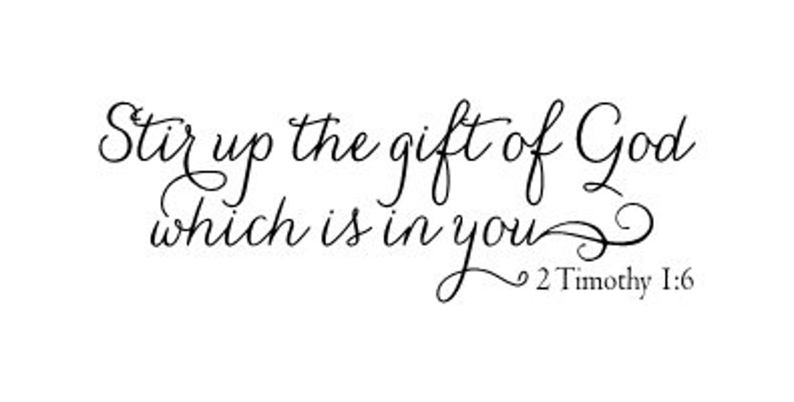 Stir up the gift of God which is in you 2 Timothy 16 wall