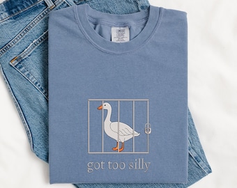 Embroidered Silly Goose Comfort Colors Shirt | Got too silly Embroidered Shirt | Goose Tee | Silly Goose Shirt | Funny Shirt Gift