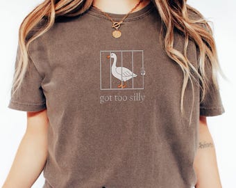 Embroidered Silly Goose Comfort Colors Shirt | Got too silly Embroidered Shirt | Goose Tee | Silly Goose Shirt | Funny Shirt Gift