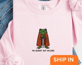I’m Burnt Out M’Lord Sweatshirt, Funny Knight Frog Tee Embroidered,, DnD Nerd Shirt, Renaissance Faire Gift