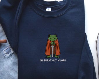 I’m Burnt Out M’Lord Sweatshirt, Funny Knight Frog Tee Embroidered,, DnD Nerd Shirt, Renaissance Faire Gift
