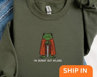 I’m Burnt Out M’Lord Sweatshirt, Funny Knight Frog Tee Embroidered,, DnD Nerd Shirt, Renaissance Faire Gift