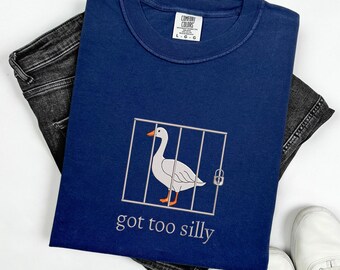Embroidered Silly Goose Comfort Colors Shirt | Got too silly Embroidered Shirt | Goose Tee | Silly Goose Shirt | Funny Shirt Gift