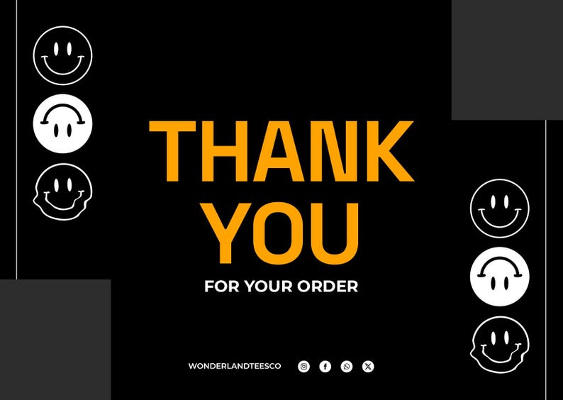 May include: A black rectangular thank you card featuring the orange text THANK YOU FOR YOUR ORDER in the center. The design includes white smiley face icons arranged in vertical columns on the left and right sides, with WONDERLANDTEESCO text below.