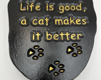 Life is Good, a cat Makes it Better handcrafted Cement Garden Stone.