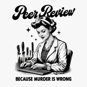 Può includere: Illustrazione in bianco e nero di una donna che digita su una tastiera con il testo "Peer Review" e "Because Murder is Wrong" sotto. La donna indossa un camice da laboratorio bianco e ha un'acconciatura retrò. Ci sono diversi coltelli dietro di lei.
