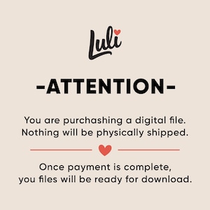 May include: Cream-colored graphic with the word "Luli" in black script, a red heart, and the word "ATTENTION" in bold. Text below states the purchase is a digital file, with no physical shipping. Once payment is complete, files are ready to download.