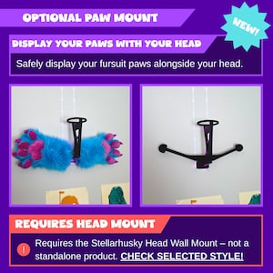 May include: A purple and white graphic with the text "OPTIONAL PAW MOUNT" and "DISPLAY YOUR PAWS WITH YOUR HEAD". The image shows a blue and pink fursuit paw and a black wall mount. The text "REQUIRES HEAD MOUNT" is also visible.