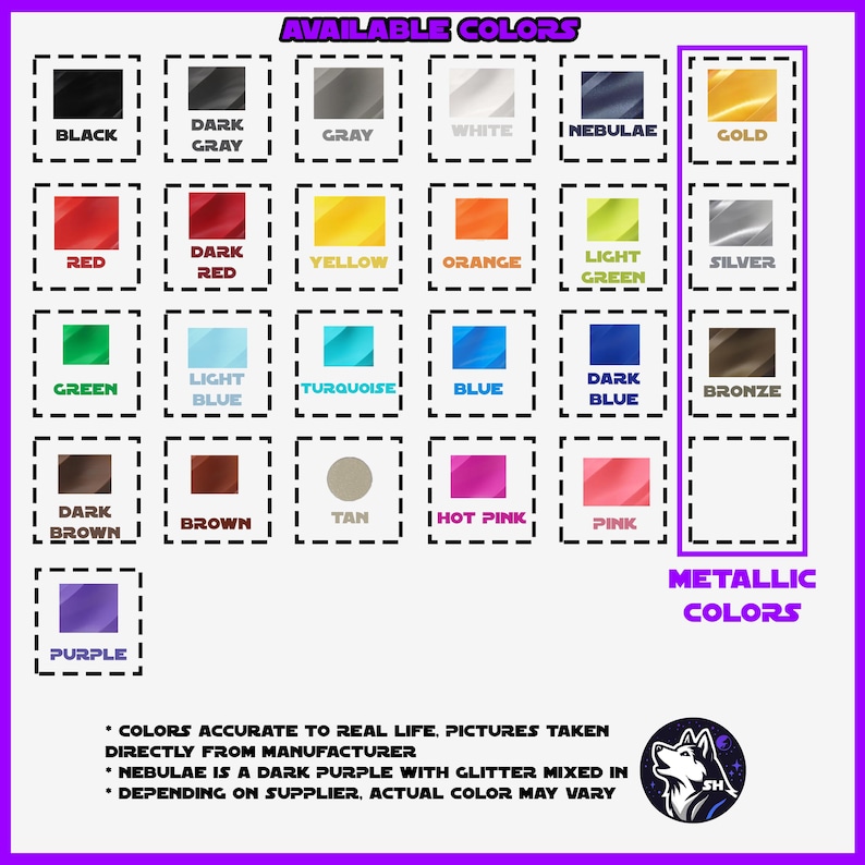 May include: A color chart displays a variety of available colors, including black, red, and gold. The text "AVAILABLE COLORS" is at the top. The chart includes metallic colors. The text "COLORS ACCURATE TO REAL LIFE" is at the bottom.