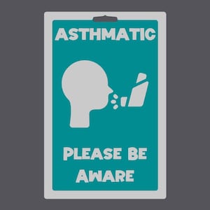 May include: A rectangular sign with a teal background and white text and graphics. The text reads "ASTHMATIC" at the top and "PLEASE BE AWARE" at the bottom. A white silhouette of a person using an inhaler is in the center.