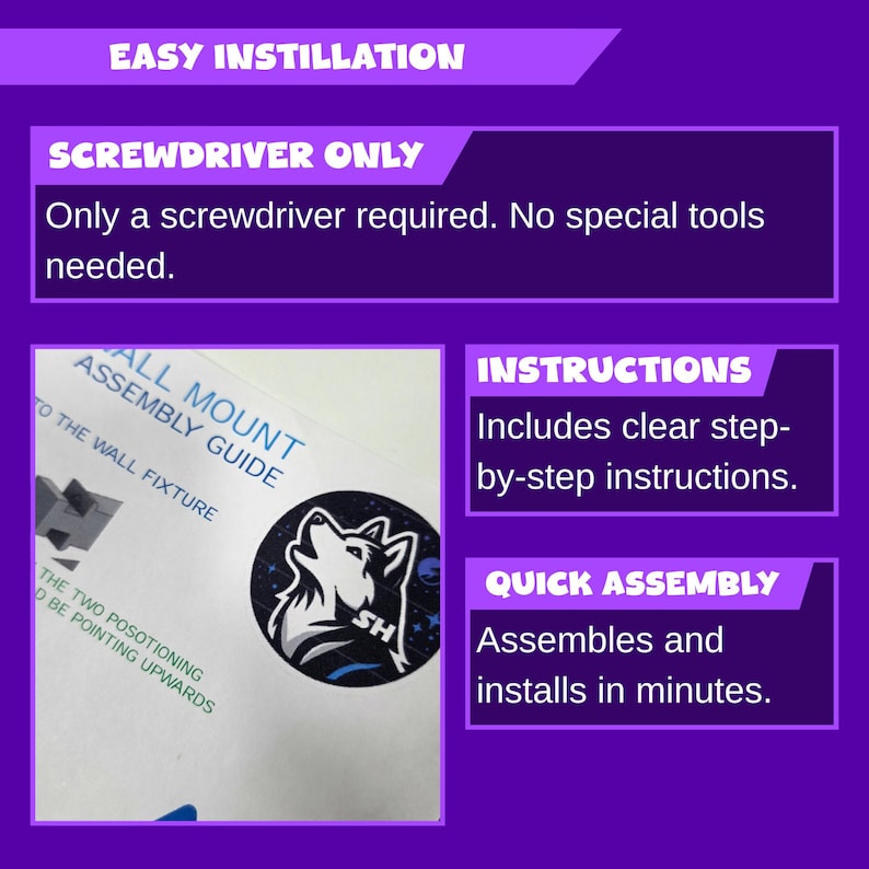 May include: Image showing assembly instructions for a wall mount. Text includes "Easy Instillation", "Screwdriver Only", "Instructions", and "Quick Assembly". A logo with a wolf is also visible.