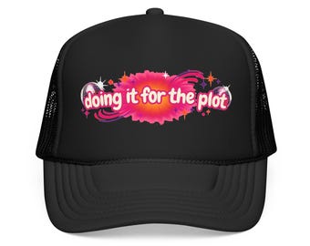 doing it for the plot Foam Trucker Hat