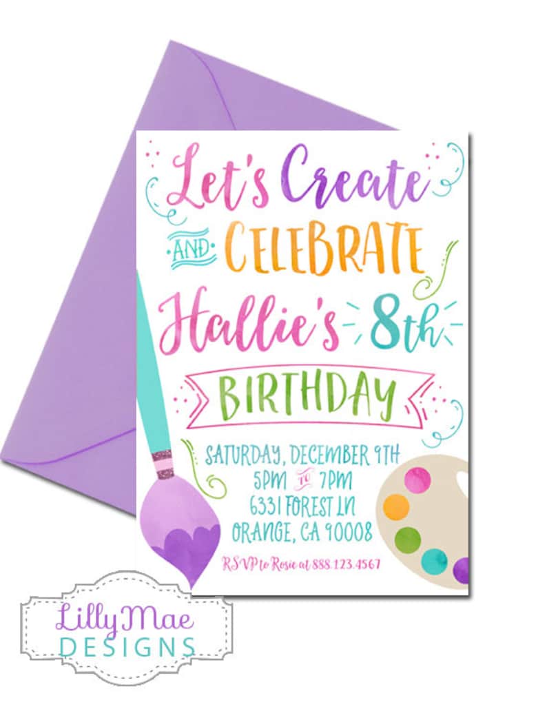 May include: A colorful invitation for an 8th birthday party with the text "Let's Create and Celebrate Hallie's 8th Birthday". The invitation features a paintbrush and a paint palette with colorful paint splatters.
