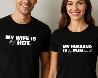 May include: Two people wearing matching black t-shirts. The man's shirt says "MY WIFE IS psycho HOTic" in white text. The woman's shirt says "MY HUSBAND IS dysFUNctional" in white text.