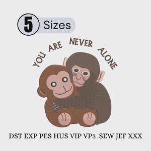 Puede incluir: Un diseño de bordado que muestra a dos monos marrones abrazados, con el texto YOU ARE NEVER ALONE arqueado encima. La imagen incluye el texto 5 Sizes y una lista de formatos de archivo: DST, EXP, PES, HUS, VIP, VP3, SEW, JEF y XXX.