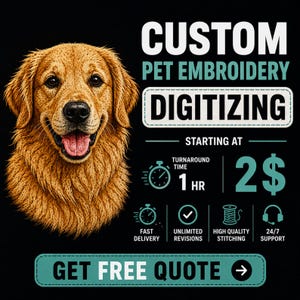 May include: A golden retriever portrait next to text reading CUSTOM PET EMBROIDERY DIGITIZING, STARTING AT 2$, TURNAROUND TIME 1 HR, FAST DELIVERY, UNLIMITED REVISIONS, HIGH QUALITY STITCHING, 24/7 SUPPORT, and a button labelled GET FREE QUOTE.
