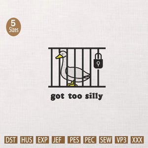 Machine Embroidery Got Too Silly | Silly Goose Embroidery Design 5 Sizes | Silly Goose embroidery | got too silly embroidery designs