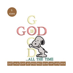 May include: An embroidery design featuring Snoopy reaching towards the words "GOD IS GOOD" in pink and yellow lettering. Below, the phrase "...ALL THE TIME" is written in teal. The design includes various file formats.