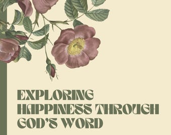Exploring Happiness Through God’s Word