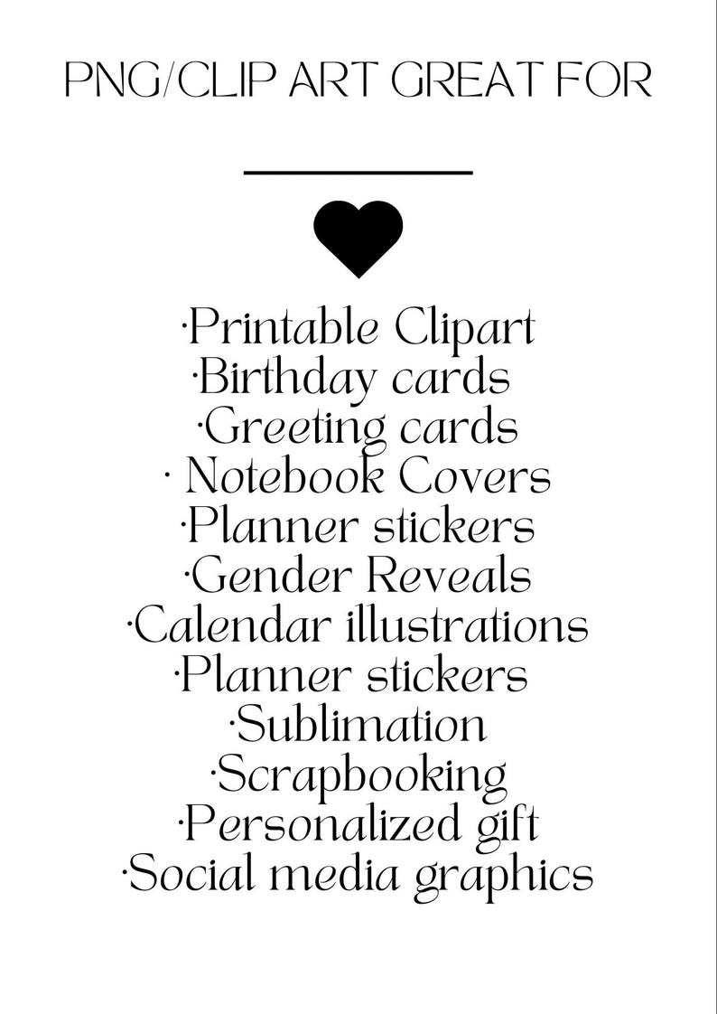 May include: White graphic with the text "PNG/CLIP ART GREAT FOR" above a black heart. Below the heart are listed uses for the clip art, including printable clipart, birthday cards, and social media graphics.