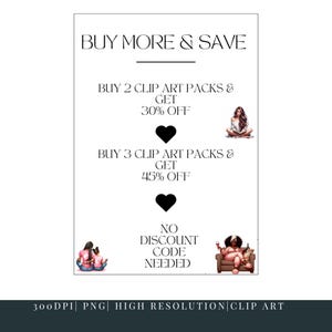 May include: A white graphic with the text "BUY MORE & SAVE" and details on clip art pack discounts. Illustrations of women are included. The graphic also states "NO DISCOUNT CODE NEEDED". The bottom of the graphic states "300DPI | PNG | HIGH RESOLUTION | CLIP ART".
