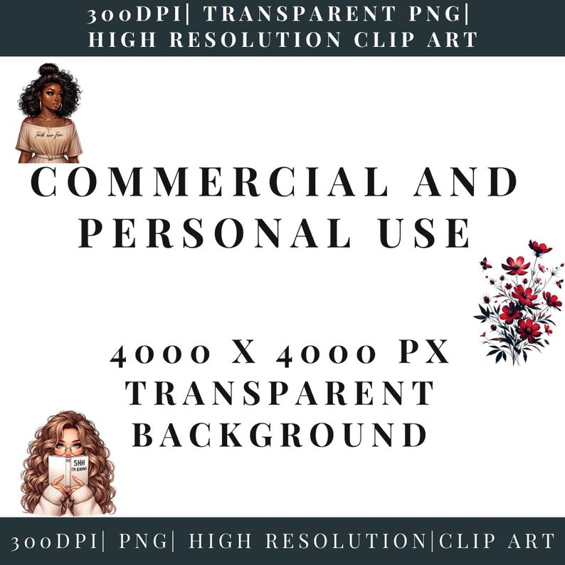 May include: A digital clip art graphic with text that reads "COMMERCIAL AND PERSONAL USE" and "TRANSPARENT BACKGROUND". The image includes illustrations of women and flowers. The text "300DPI | PNG | HIGH RESOLUTION CLIP ART" is also present.
