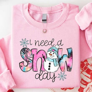 I Need A Snow Day Sweatshirt, Cute Winter Snow Shirt, Cozy Snow Day Hoodie, Winter Season T-shirt, Snow Lover Christmas Gifts, Snowman Top