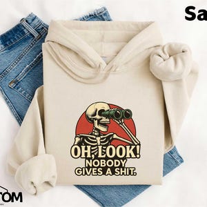 Oh Look Nobody Gives A Sh*t Shirt, Unisex Funny Sarcastic Tee, Funny Quote T-shirt, Adult Humor Graphic Top, Humorous Skeleton Sweatshirt