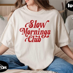 Slow Mornings Club Shirt, Comfort Colors Self Care T-shirt, Relaxed Funny Graphic Tee for Women, Lazy Day Aesthetic Sweater, Adult Humor Top