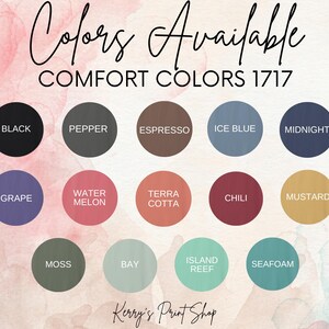 May include: A chart of 17 colors available for Comfort Colors 1717 apparel. The colors are displayed in circles with their names written below each circle. The colors include black, pepper, espresso, ice blue, midnight, grape, water melon, terra cotta, chili, mustard, moss, bay, island reef, and seafoam.
