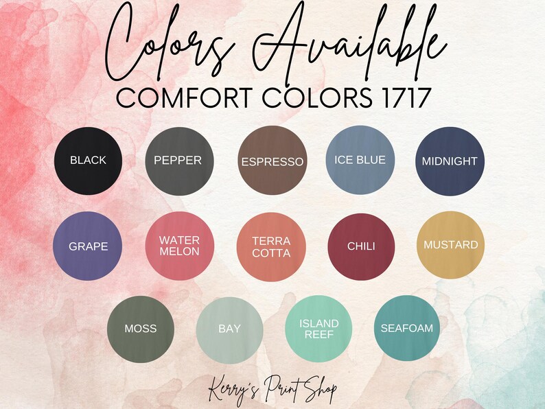 May include: A chart of 17 colors available for Comfort Colors 1717 apparel. The colors are displayed in circles with their names written below each circle. The colors include black, pepper, espresso, ice blue, midnight, grape, water melon, terra cotta, chili, mustard, moss, bay, island reef, and seafoam.
