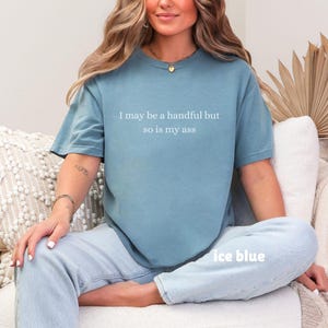 I May Be a Handful Shirt, Inappropriate Tee, Sarcastic T-Shirt Ice Blue