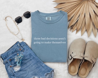 Bad Decisions Comfort Colors T-Shirt, Funny Statement Tee