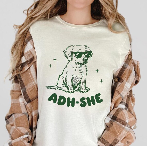 ADH-She Dog T-Shirt: Neurospicy ADHD Humor Tee