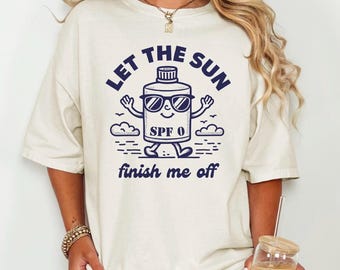 Let The Sun Finish Me Off Shirt, Dark Humor Summer Shirt, Morbid Beach Vibes