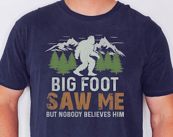 Bigfoot Saw Me T-Shirt: Comfort Colors Sasquatch Tee , Christmas Gift For Dad