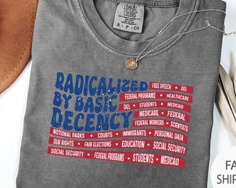 Comfort Colors® Radicalized By Basic Decency Shirt, Political Protest Shirt, Feminist Activist Gift