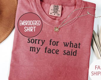 Comfort Colors® Embroidered Sorry for What My Face Said T-Shirt, Sarcastic Resting Face Tee