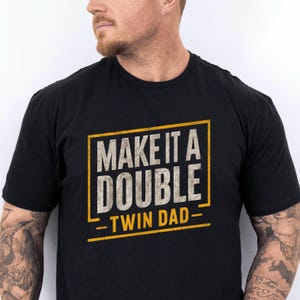 Twin Dad Fathers Day Shirt, Make It A Double T-Shirt, Father of Twins Shirt, Twin Papa Gift, Gift For Husband, Funny New Dad Gift