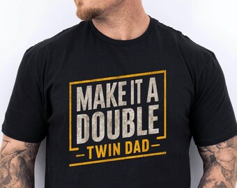 Twin Dad T-Shirt: Funny 'Make It A Double' Papa Gift