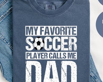 Comfort Colors My Favorite Soccer Player Calls Me Dad Shirt, Game Day Soccer Tee,Father's Day Gift, Cheer Dad Soccer Shirt,Soccer Gift Shirt