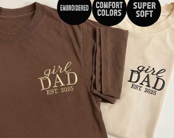 Comfort Colors® Girl Dad Est Year Emboidered Shirt,Fathers Day Gifts from Daughter,Dad of Girls Embroidery Tee,Gift for Husband,New Dad Gift