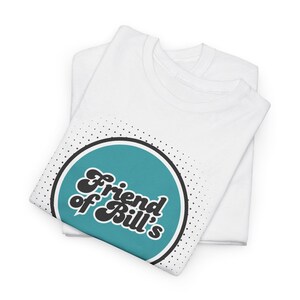 Friend of Bill&#39;s. AA Meeting Sobriety Recovery Tee, Alcoholics Anonymous Shirt, Sober Gift, Sobriety, AA T-Shirt